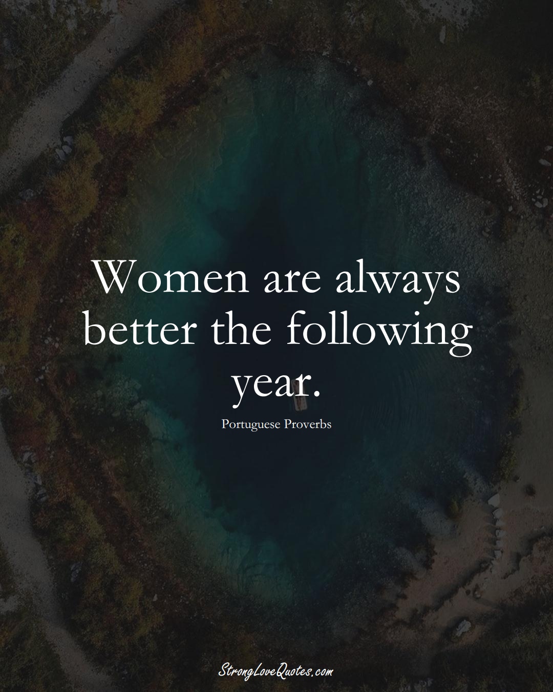 Women are always better the following year. (Portuguese Sayings);  #EuropeanSayings