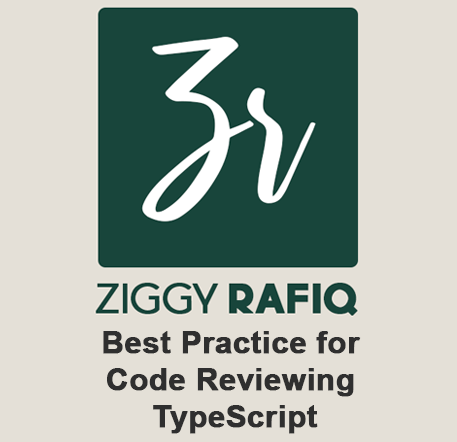 Best Practice for Code Reviewing TypeScript Blog Post by Ziggy Rafiq