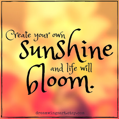 dreamwingsart.etsy.com | Original Artwork by C. L. Kay | "Create your own sunshine and life will bloom." #quotes #graphics #inspiration #motivation