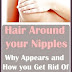 Are Hairy Nipples Normal And What To Do With Them