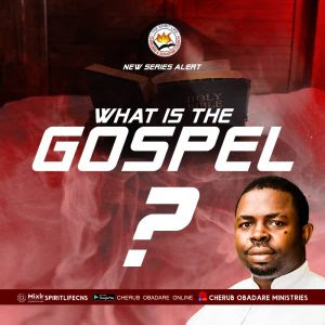 Download What is the Gospel (Part 1) - Prophet Cherub Obadare