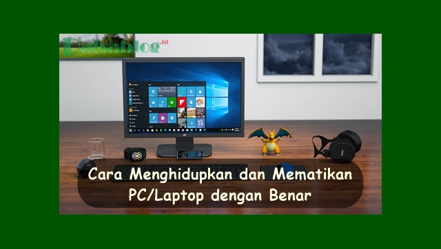 Cara menghidupkan dan mematikan komputer √ Cara Menghidupkan dan Mematikan PC/Laptop dengan Benar