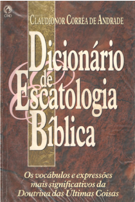 Claudionor Corrêa De Andrade-Dicionário De Escatologia Bíblica-