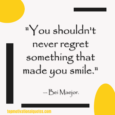 smile quotes - You shouldn't never regret something that made you smile
