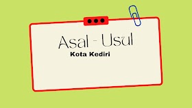 Asal - Usul Kota Kediri