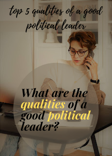 what are the qualities of a good political leader