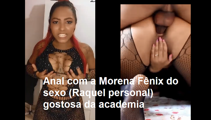 Anal com a morena Fênix do sexo (Raquel personal) gostosa da academia