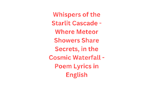 Whispers of the Starlit Cascade - Where Meteor Showers Share Secrets, in the Cosmic Waterfall - Poem Lyrics in English