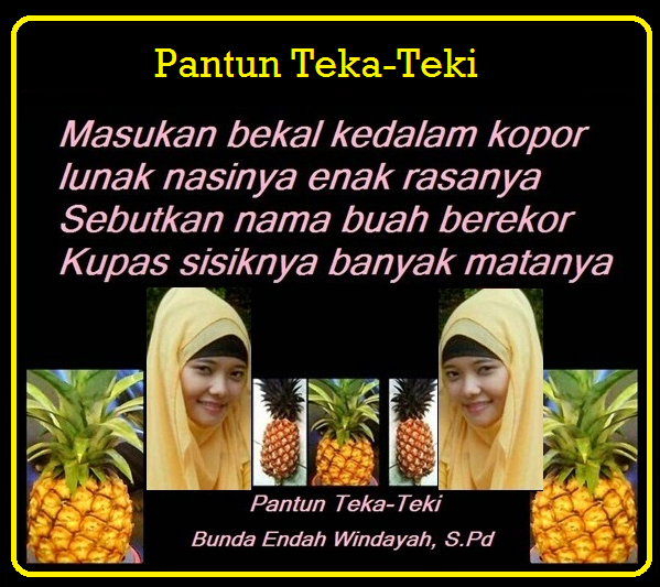 PANTUN TEKA-TEKI  Contoh-Contoh Pantun Bunda Endah W, S.Pd.