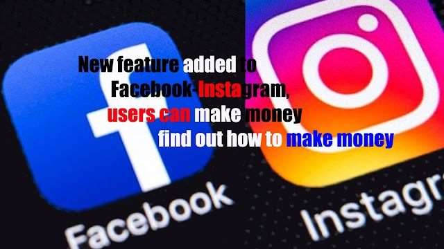 New Feature Facebook-Instagram Users Can Make Money