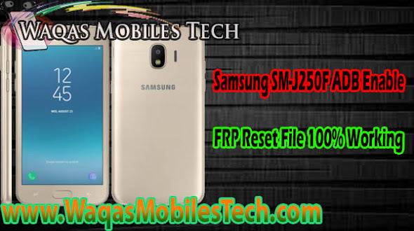 Samsung SM-J250F ADB Enable FRP Reset File 100% Working - www.WaqasMobilesTech.com