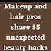 Makeup and hair pros share 55 unexpected beauty hacks