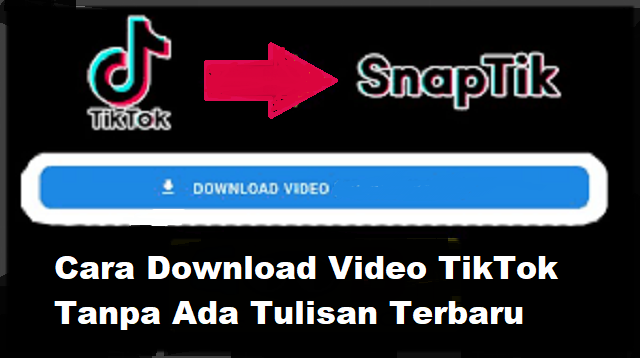 Cara Download Video TikTok Tanpa Ada Tulisan Cara Download Video TikTok Tanpa Ada Tulisan Terbaru