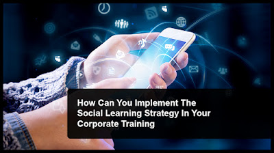 5 Steps To Implement The Social Learning Strategy In Your Corporate Training