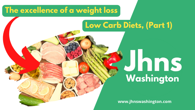 Low Carb Diets, (Part 1) - The excellence of a weight loss