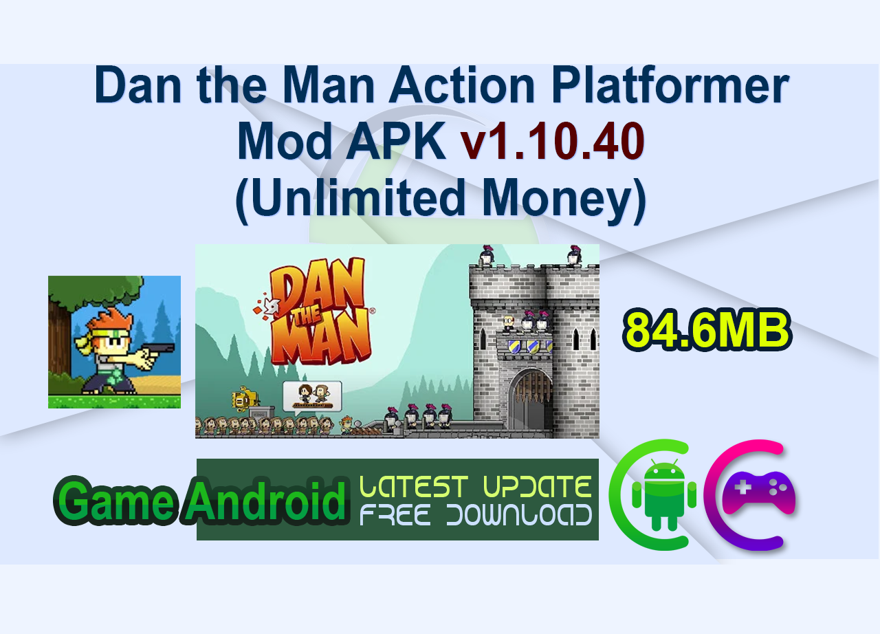 Dan the Man: Action Platformer Mod APK v1.10.40 (Unlimited Money)
