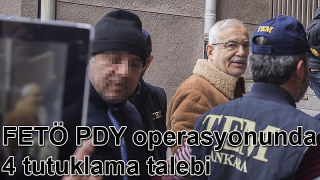 FETÖ PDY operasyonunda 4 yeni tutuklama talebi