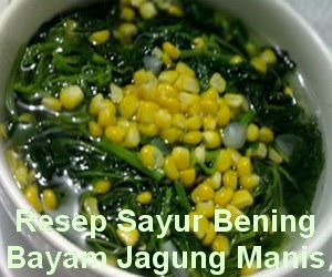 Resep Sayur Bening Bayam Jagung Manis Segar Sehat Bergizi