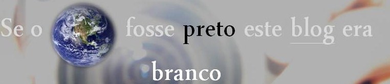 Se o mundo fosse preto este blog era branco