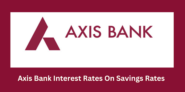 Axis Bank Savings Account - Interest Rates on Savings Accounts