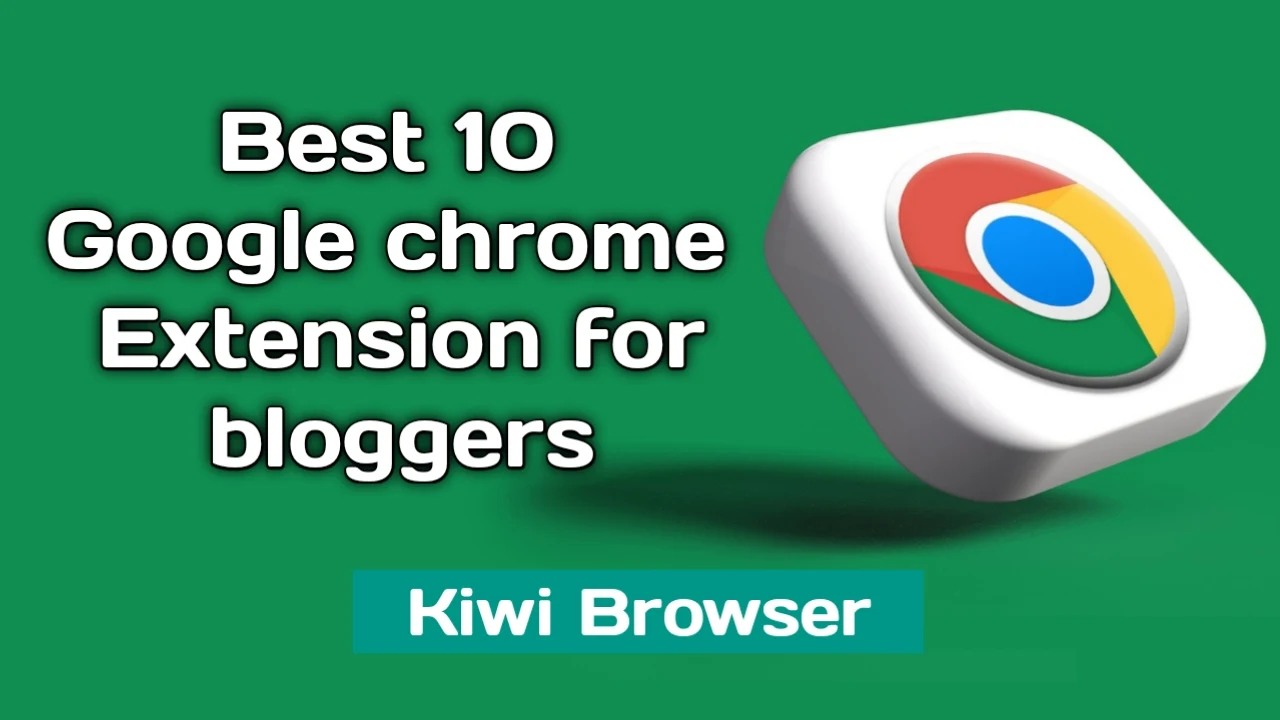 Best 10 Google chrome extension for bloggers