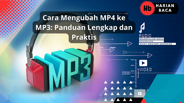 Cara Mengubah MP4 ke MP3: Panduan Lengkap dan Praktis
