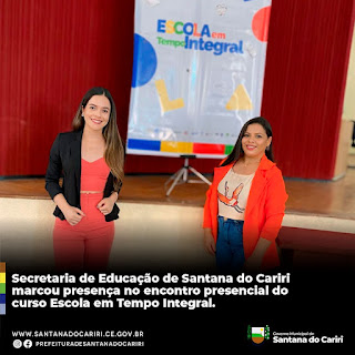 S DO CARIRI - SECRETARIA DE EDUCAÇÃO MARCOU PRESENÇA NO ENCONTRO DO CURSO ESCOLA EM TEMPO INTEGRAL