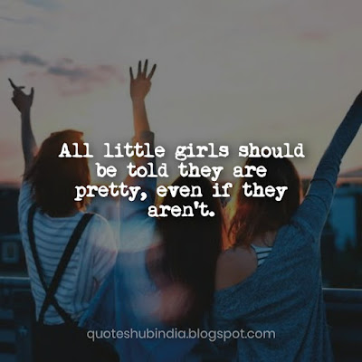 All little girls should be told they are pretty, even if they aren't.