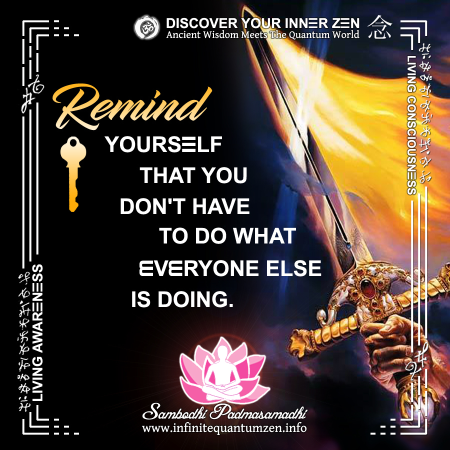 Flaming Sword of Truth - Remind Yourself That You Don't Have to do What Everyone Else Is Doing - Infinite Quantum Zen, Success Life Quotes