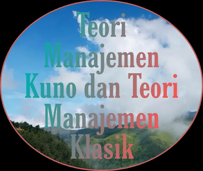 Teori Manajemen Kuno dan Teori Manajemen Klasik