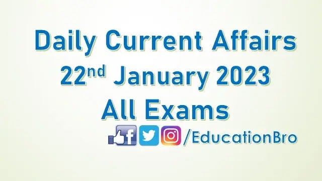 Daily Current Affairs 22nd January 2023 For All Government Examinations