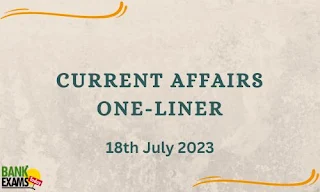 Current Affairs One-Liner : 18th July 2023