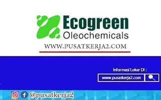 Lowongan Kerja SMK D3 S1 PT Ecogreen Oleochemicals Tahun 2022
