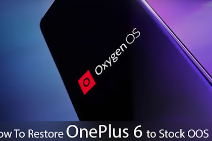 How to Restore OnePlus 6 to Stock Oxygen OS ROM