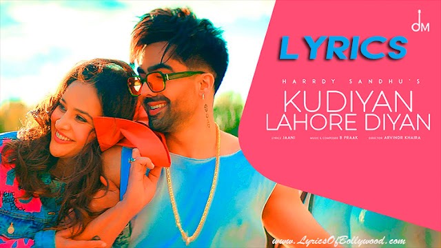 Kudiyan Lahore Diyan Song Lyrics | Harrdy Sandhu | Aisha Sharma | Jaani, B Praak