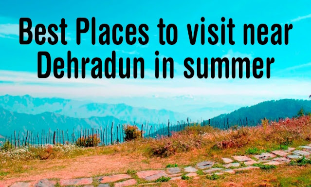 Best places to visit near Dehradun in summer