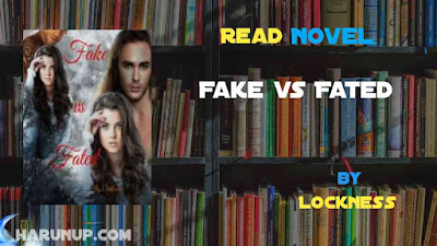 Read Novel Fake vs Fated by Lockness Full Episode