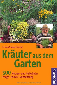 Kräuter aus dem Garten: 500 Küchen- und Heilkräuter, Pflege, Sorten, Verwendung