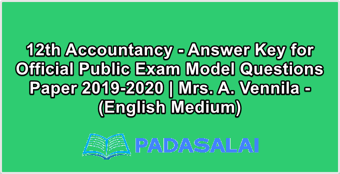12th Accountancy - Answer Key for Official Public Exam Model Questions Paper 2019-2020 | Mrs. A. Vennila - (English Medium)