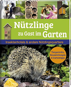 Nützlinge zu Gast im Garten: Insektenhotels & andere Nützlingsquartiere Tierporträts, Bauanleitungen & Gartentipps