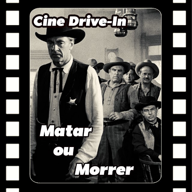 Cine Drive-In #30 - Matar ou Morrer