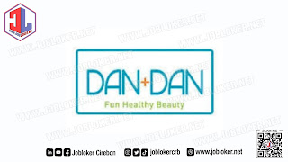 Walk in Interview DAN+DAN Fun Healthy Beauty Cirebon (2 Posisi)