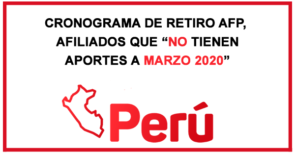 Cronograma Retiro AFP: Afiliados Que No tienen Aportes a Marzo 2020