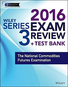 Wiley Series 3 Exam Review 2016 + Test Bank: The National Commodities Futures Examination (Wiley FINRA) by Securities Institute of America (2015-12-21)