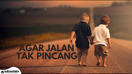 AGAR JALAN TAK PINCANG