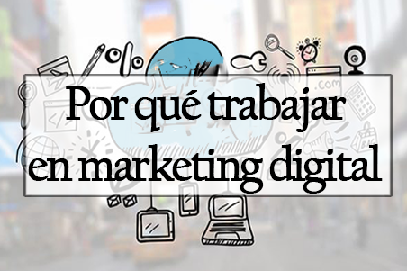 Por qué trabajar en marketing digital