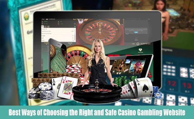 Best Ways of Choosing the Right and Safe Casino Gambling Website