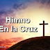 Himno En La Cruz - Letra y Música