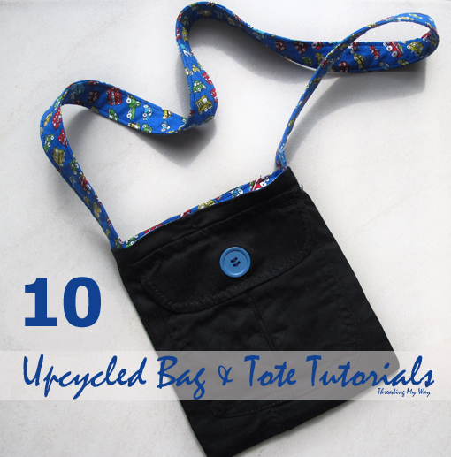 10 Upcycled Bag & Tote Tutorials ~ Threading My Way