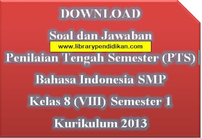 Soal dan Jawaban Penilaian Tengah Semester  Soal dan Jawaban Penilaian Tengah Semester (PTS) Bahasa Indonesia SMP Kelas 8 (VIII) Semester 1 Kurikulum 2013